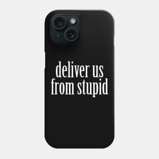 Deliver Us From Stupid Cool Creative Beautiful Typography Design Phone Case