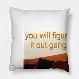 you will figure it out gang Pillow