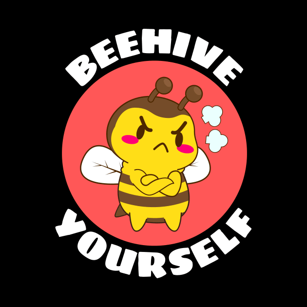 Beehive Yourself | Beekeeper Pun by Allthingspunny
