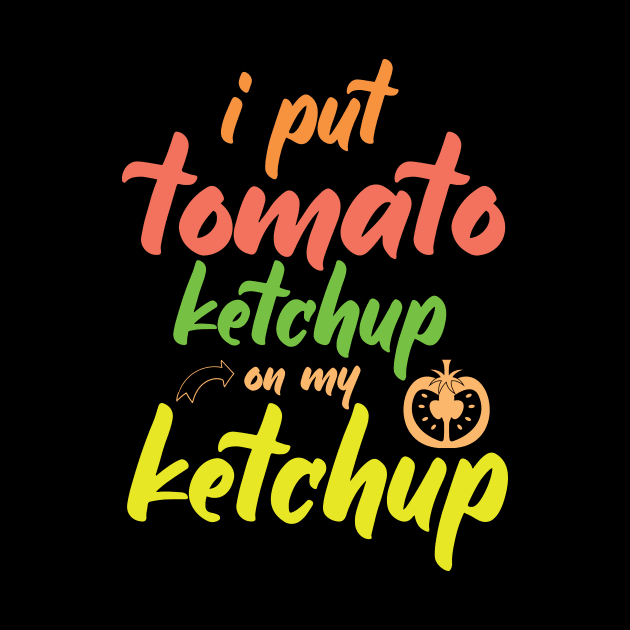 I Put Tomato Ketchup On My Ketchup by Lasso Print