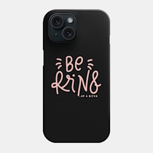 Be Kind Of A Bitch Funny Sarcastic Quote Phone Case