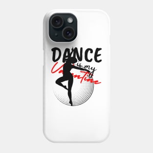 Dance is my Valentine Phone Case