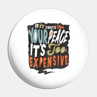 If It Costs You Your Peace It's Too Expensive Pin