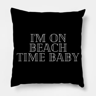 I'm on beach time, baby Pillow
