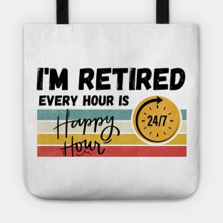 I'm Retired Every Hour Is Happy Hour | 24/7 Tote