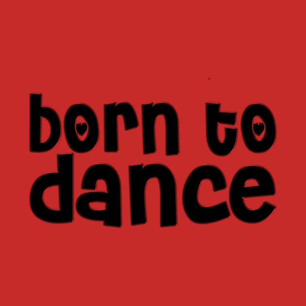 Born To Dance by shopbudgets