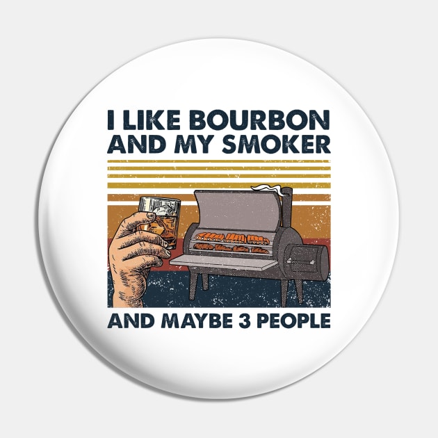 I Like Bourbon And My Smoker And Maybe 3 People Wine Vintage Shirt Pin by Krysta Clothing