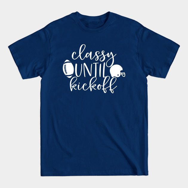 Discover Classy until Kickoff - Football - T-Shirt