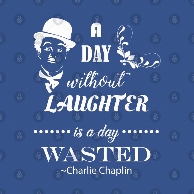 A Day Without Laughter Is A Day Wasted | Charlie Chaplin by jverdi28