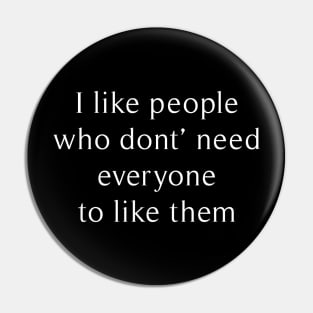 i like people who don't need everyone to like them Pin