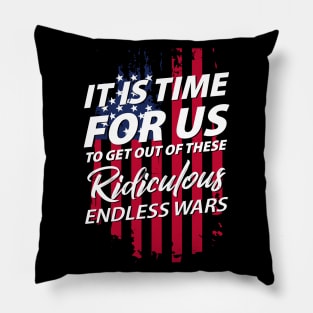 It's Time For Us To Get Out Of These Ridicules Endless War Pillow