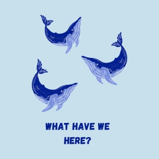 Whale, Whale, Whale T-Shirt