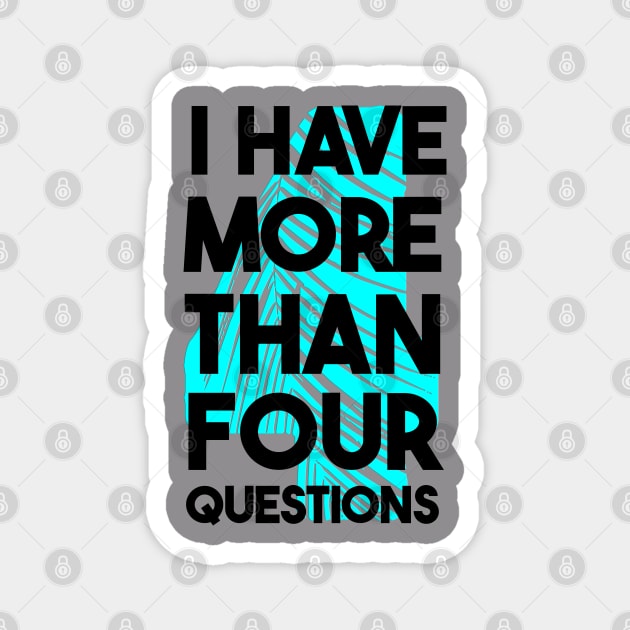 I Have More Than Four Questions Magnet by Db Printed