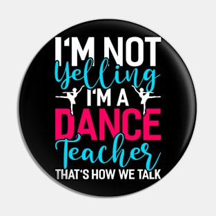 im not yelling im a dance teacher Funny Dancing Dance Pin