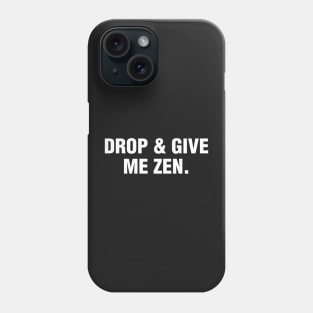 Drop & Give Me Zen Phone Case