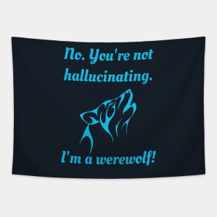 No. You're not hallucinating. I'm a Werewolf! - Blue Version Tapestry