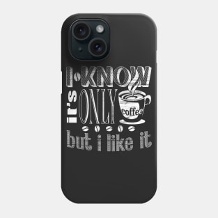 Only coffee. Phone Case