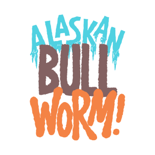 Alaskan Bull Worm! T-Shirt