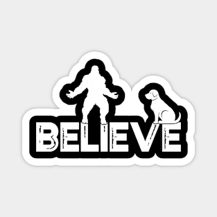 Bigfoot Believe funny with a dog Magnet