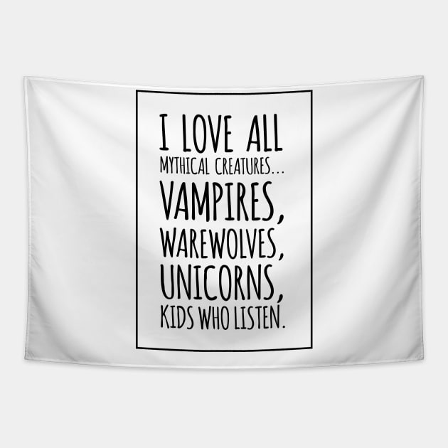 I Love All Mythical Creatures, Vampires, Werewolves, Unicorns, Kids Who Listen Tapestry by amalya