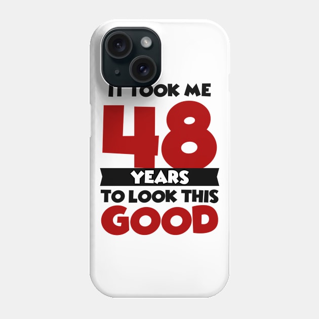 It took me 48 years to look this good Phone Case by colorsplash