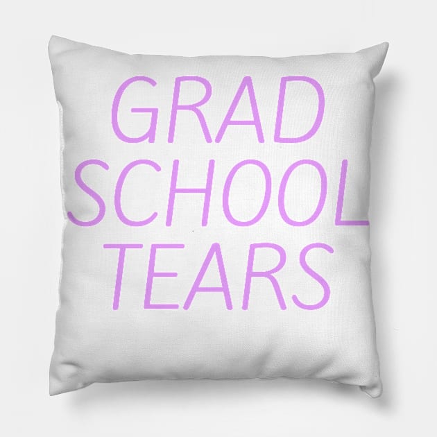 Grad school tears Pillow by Word and Saying