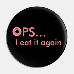 OPS, I eat it again Pin