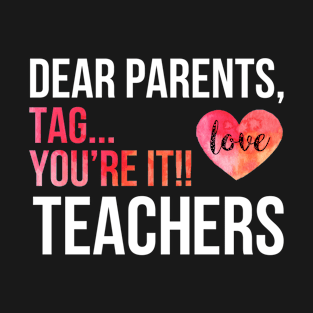 Dear parents, tag you're it funny teacher T-Shirt