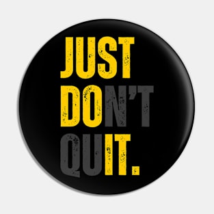 Just don't quit Pin