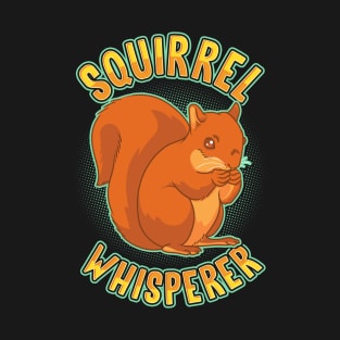 Squirrel - Squirrel Whisperer T-Shirt