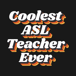 Coolest ASL Teacher Ever T-Shirt