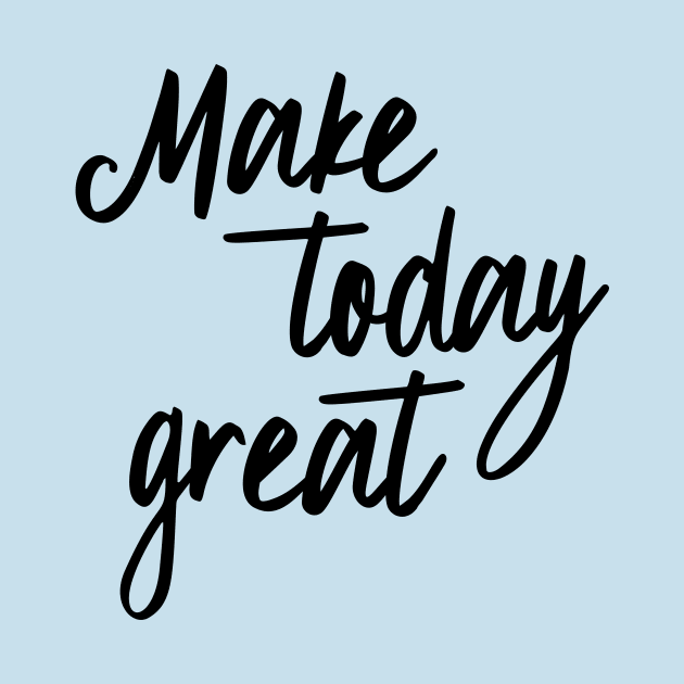 Make today great by oddmatter