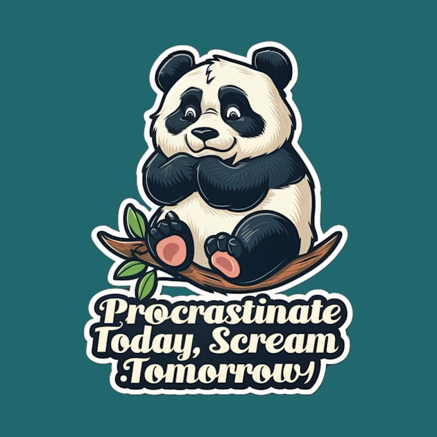 PROCRASTINATE TODAY & SCREAM TOMORROW! by Sharing Love