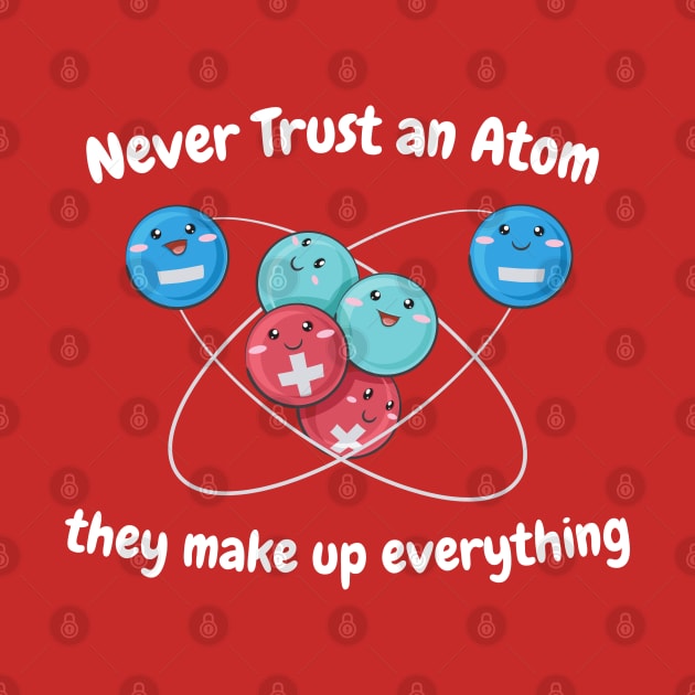 Never Trust An Atom  Geek Chemistry, Mens Ladies Womens. Science Gifts Science Teacher  Ugly Christmas graphic. by YuriArt