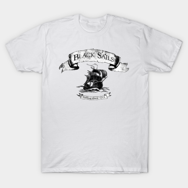 Black Sails --- Sailing since 1715 - Black Sails - T-Shirt | TeePublic