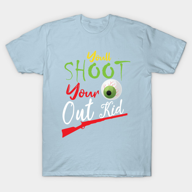 Discover christmas funny quote : You'll Shoot Your Eye Out Christmas - Ugly Christmas Gift - T-Shirt