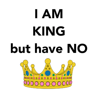 I am King Design T-Shirt