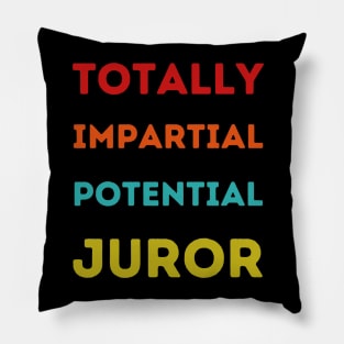 Totally Impartial Potential Juror Funny men, women T-shirt Pillow