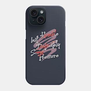 Humble But Definitely Some Pressure Phone Case