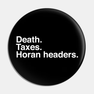 Death. Taxes. Horan headers. Pin