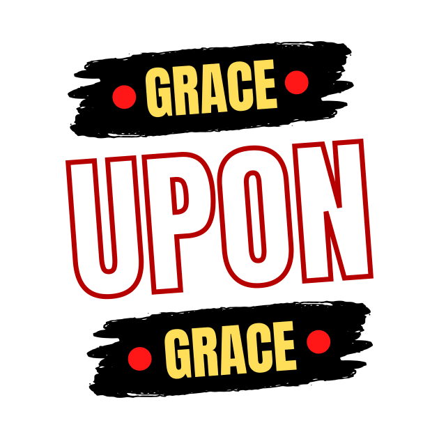 Grace Upon Grace | Christian Typography by All Things Gospel