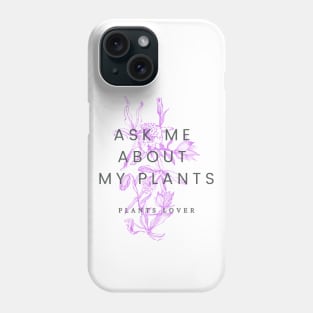 Ask me about my plants with lily flowers Phone Case