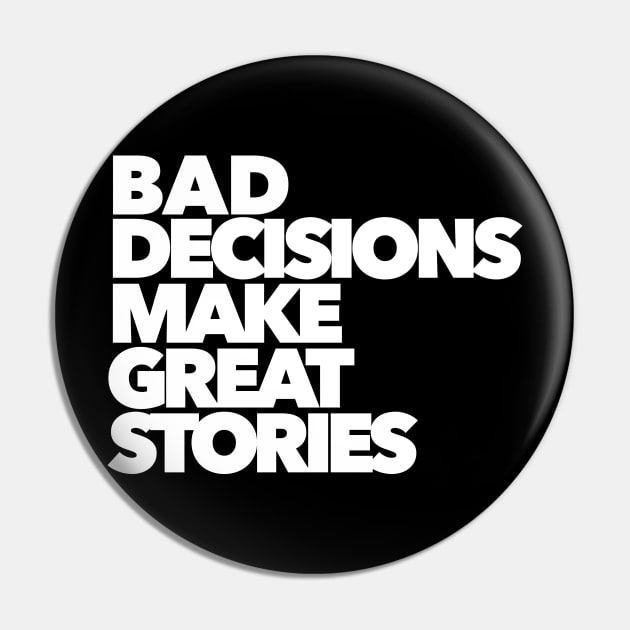 BAD DECISIONS MAKE GREAT STORIES Pin by akastardust