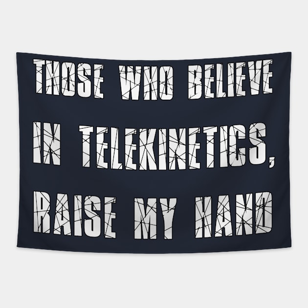 Those who believe in telekinetics, raise my hand Tapestry by Dyobon