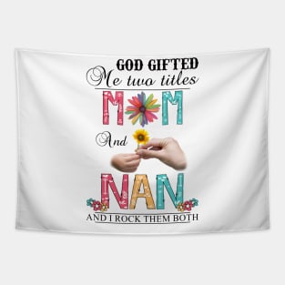 Vintage God Gifted Me Two Titles Mom And Nan Wildflower Hands Flower Happy Mothers Day Tapestry