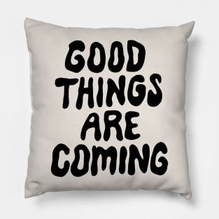 Good Things Are Coming Pillow