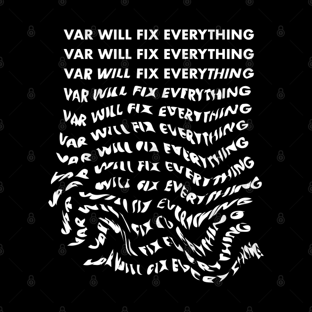 VAR will fix everything… by StripTees