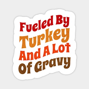 Fueled By Turkey And A Lot Of Gravy Funny Thanksgiving Magnet