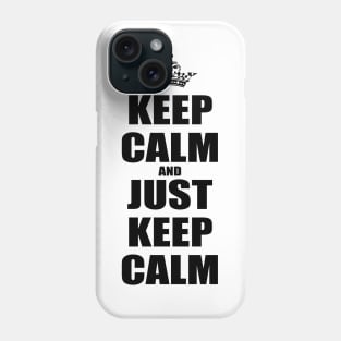 Keep Calm And Just Keep Calm V2 Phone Case