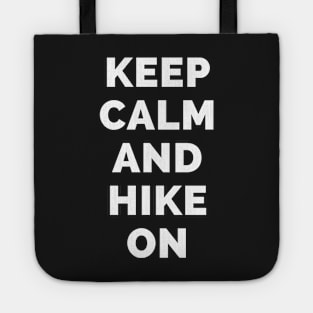 Keep Calm And Hike On - Black And White Simple Font - Funny Meme Sarcastic Satire - Self Inspirational Quotes - Inspirational Quotes About Life and Struggles Tote